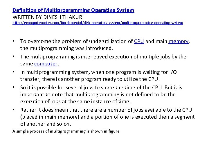 Definition of Multiprogramming Operating System WRITTEN BY DINESH THAKUR http: //ecomputernotes. com/fundamental/disk-operating-system/multiprogramming-operating-system • To