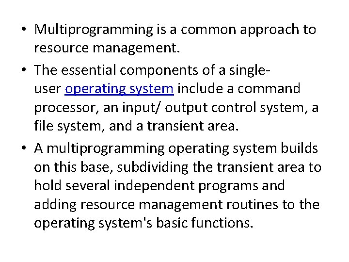  • Multiprogramming is a common approach to resource management. • The essential components