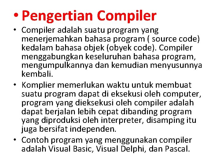  • Pengertian Compiler • Compiler adalah suatu program yang menerjemahkan bahasa program (