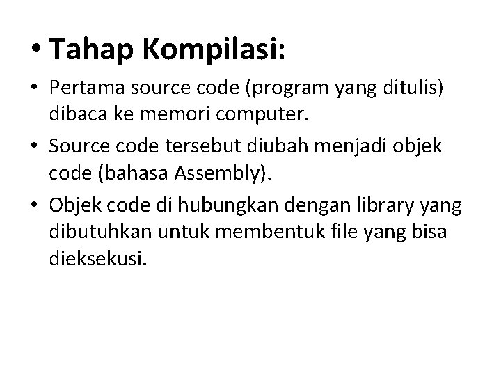  • Tahap Kompilasi: • Pertama source code (program yang ditulis) dibaca ke memori