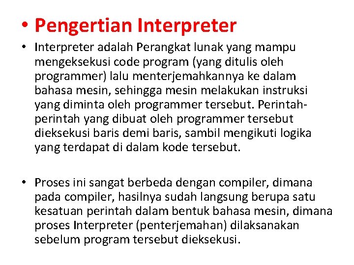  • Pengertian Interpreter • Interpreter adalah Perangkat lunak yang mampu mengeksekusi code program