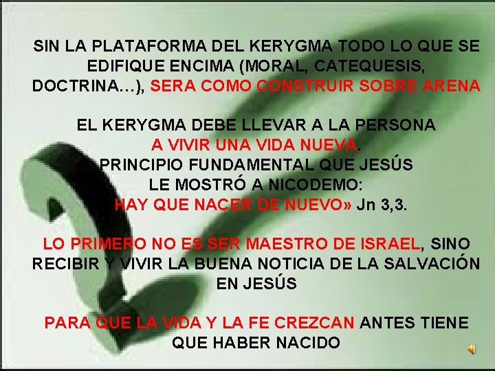 SIN LA PLATAFORMA DEL KERYGMA TODO LO QUE SE EDIFIQUE ENCIMA (MORAL, CATEQUESIS, DOCTRINA…),