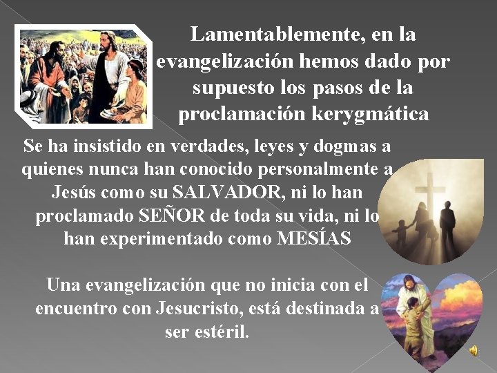 Lamentablemente, en la evangelización hemos dado por supuesto los pasos de la proclamación kerygmática