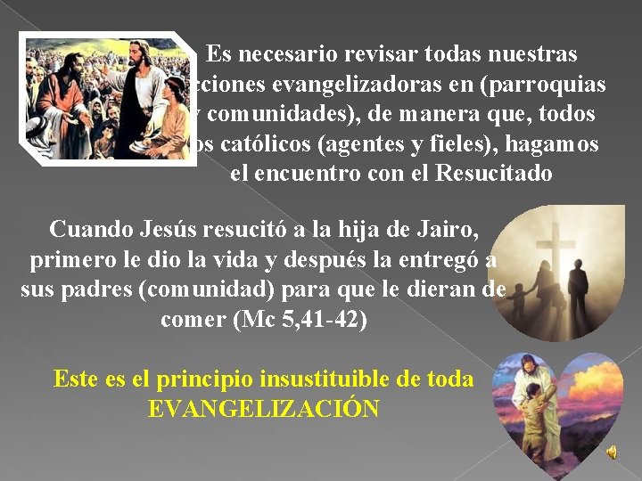 Es necesario revisar todas nuestras acciones evangelizadoras en (parroquias y comunidades), de manera que,