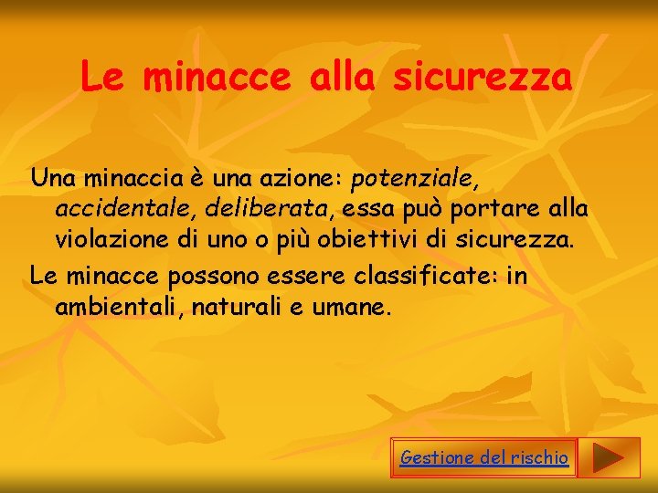 Le minacce alla sicurezza Una minaccia è una azione: potenziale, accidentale, deliberata, essa può