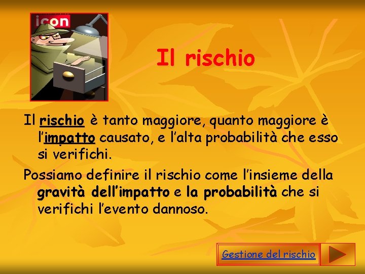 Il rischio è tanto maggiore, quanto maggiore è l’impatto causato, e l’alta probabilità che