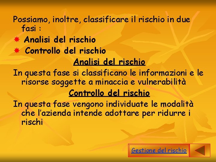 Possiamo, inoltre, classificare il rischio in due fasi : Analisi del rischio Controllo del