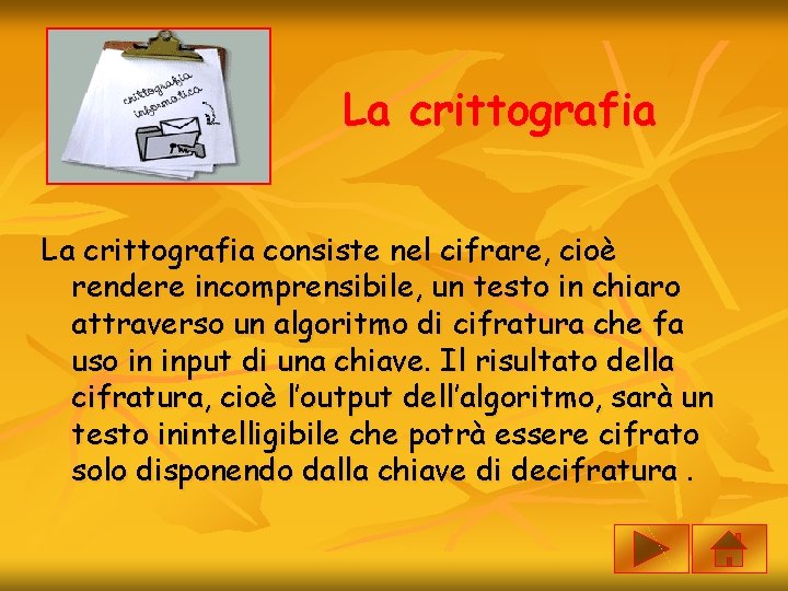 La crittografia consiste nel cifrare, cioè rendere incomprensibile, un testo in chiaro attraverso un