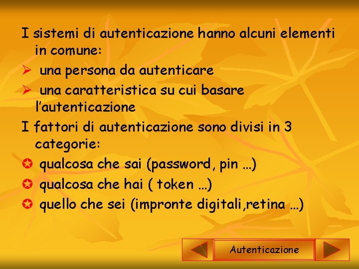 I sistemi di autenticazione hanno alcuni elementi in comune: Ø una persona da autenticare