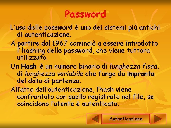 Password L’uso delle password è uno dei sistemi più antichi di autenticazione. A partire