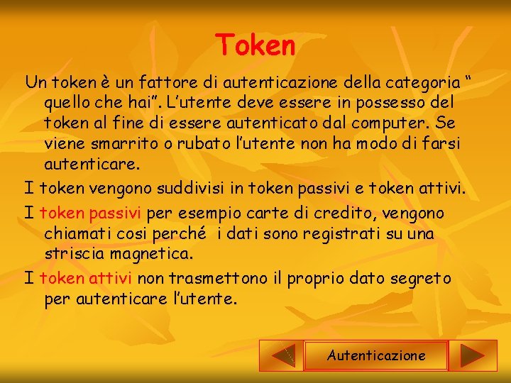 Token Un token è un fattore di autenticazione della categoria “ quello che hai”.