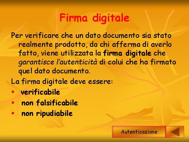 Firma digitale Per verificare che un dato documento sia stato realmente prodotto, da chi