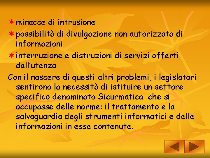 ¬ minacce di intrusione ¬ possibilità di divulgazione non autorizzata di informazioni ¬ interruzione