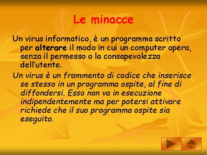 Le minacce Un virus informatico, è un programma scritto per alterare il modo in