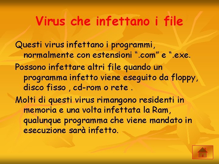 Virus che infettano i file Questi virus infettano i programmi, normalmente con estensioni “.