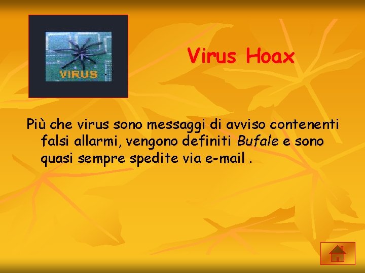 Virus Hoax Più che virus sono messaggi di avviso contenenti falsi allarmi, vengono definiti