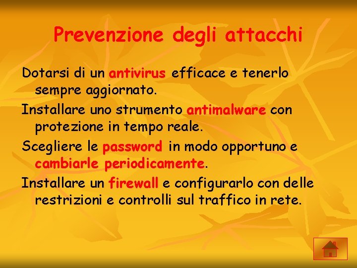 Prevenzione degli attacchi Dotarsi di un antivirus efficace e tenerlo sempre aggiornato. Installare uno