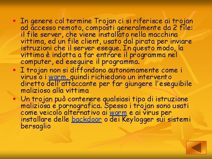 § In genere col termine Trojan ci si riferisce ai trojan ad accesso remoto,