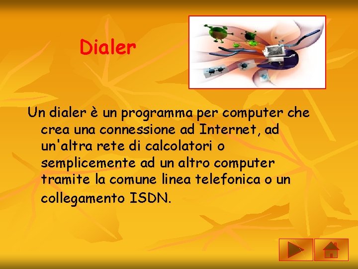 Dialer Un dialer è un programma per computer che crea una connessione ad Internet,
