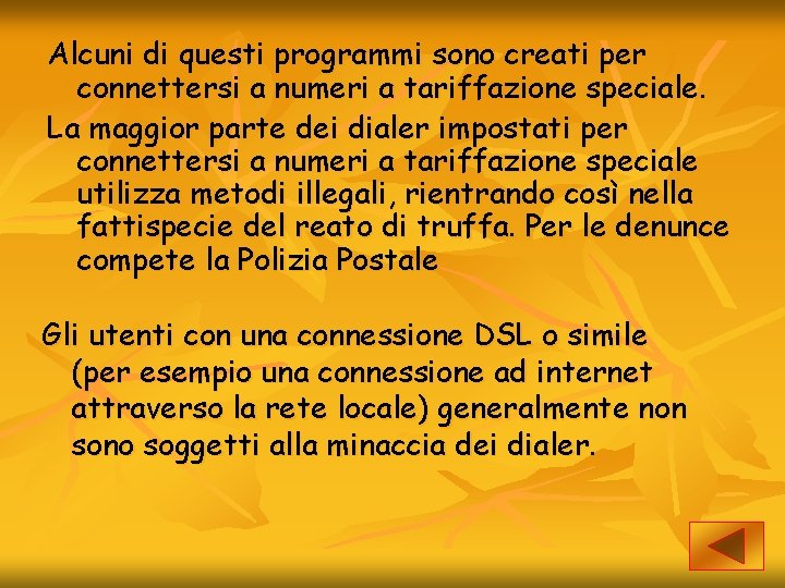 Alcuni di questi programmi sono creati per connettersi a numeri a tariffazione speciale. La