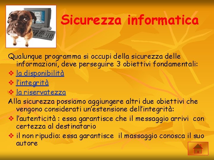 Sicurezza informatica Qualunque programma si occupi della sicurezza delle informazioni, deve perseguire 3 obiettivi