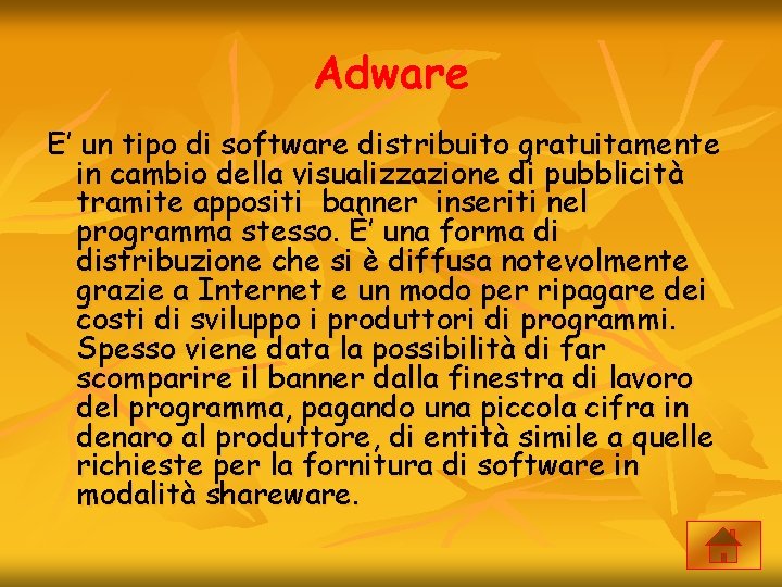 Adware E’ un tipo di software distribuito gratuitamente in cambio della visualizzazione di pubblicità