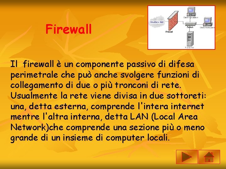 Firewall Il firewall è un componente passivo di difesa perimetrale che può anche svolgere