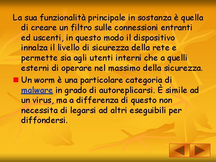 La sua funzionalità principale in sostanza è quella di creare un filtro sulle connessioni