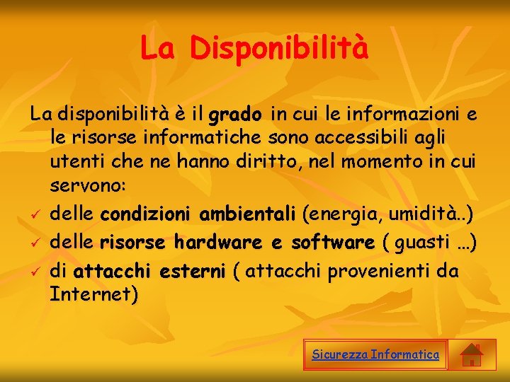 La Disponibilità La disponibilità è il grado in cui le informazioni e le risorse