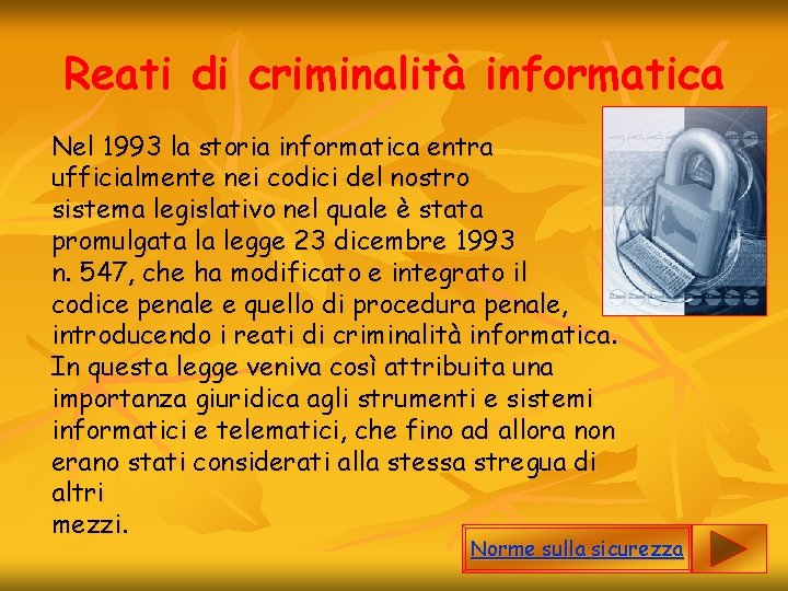 Reati di criminalità informatica Nel 1993 la storia informatica entra ufficialmente nei codici del