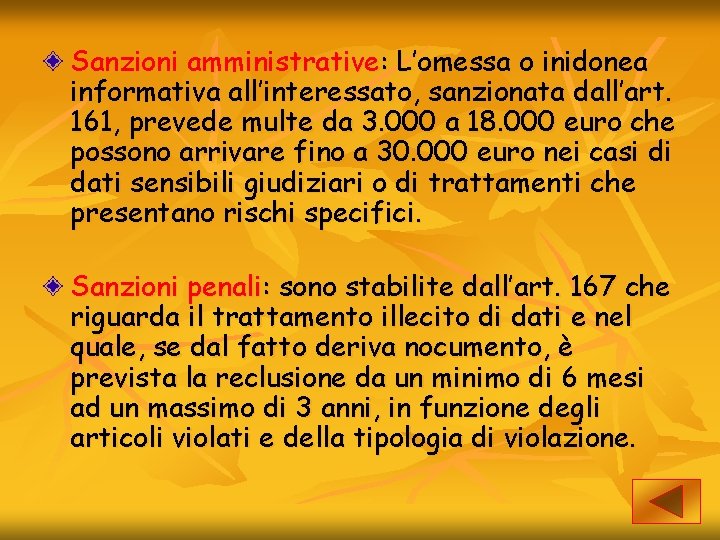 Sanzioni amministrative: L’omessa o inidonea informativa all’interessato, sanzionata dall’art. 161, prevede multe da 3.