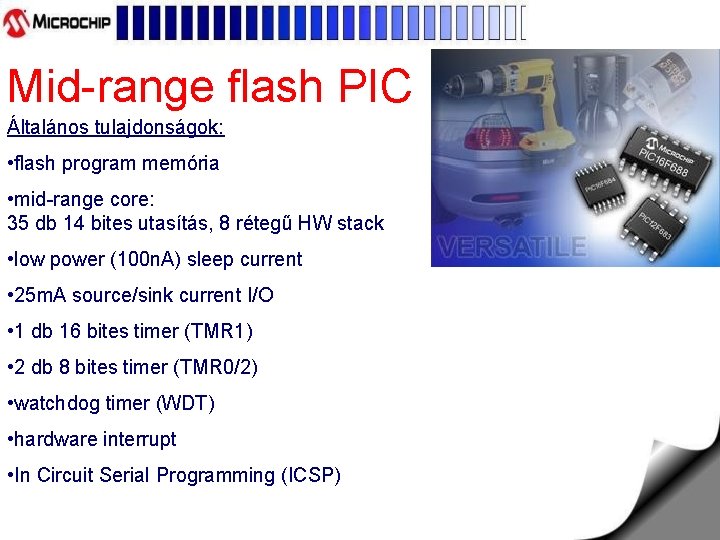 Mid-range flash PIC Általános tulajdonságok: • flash program memória • mid-range core: 35 db