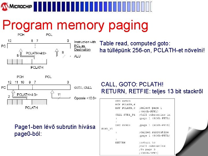 Program memory paging Table read, computed goto: ha túllépünk 256 -on, PCLATH-et növelni! CALL,