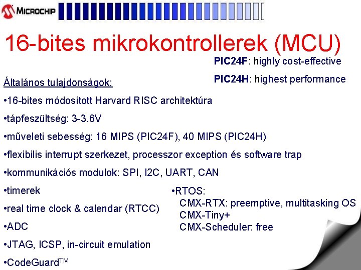 16 -bites mikrokontrollerek (MCU) PIC 24 F: highly cost-effective PIC 24 H: highest performance