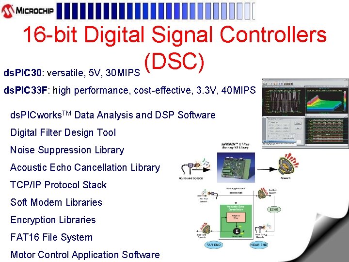 16 -bit Digital Signal Controllers (DSC) ds. PIC 30: versatile, 5 V, 30 MIPS