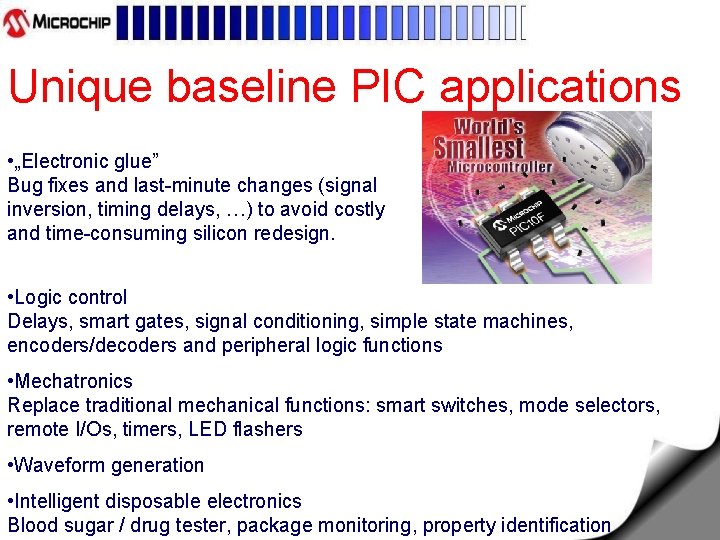 Unique baseline PIC applications • „Electronic glue” Bug fixes and last-minute changes (signal inversion,