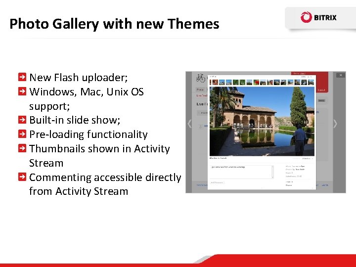 Photo Gallery with new Themes New Flash uploader; Windows, Mac, Unix OS support; Built-in