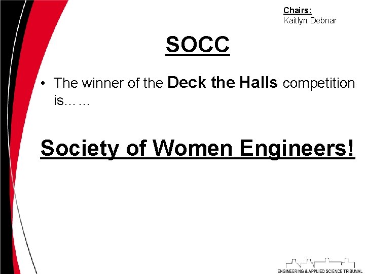 Chairs: Kaitlyn Debnar SOCC • The winner of the Deck the Halls competition is……