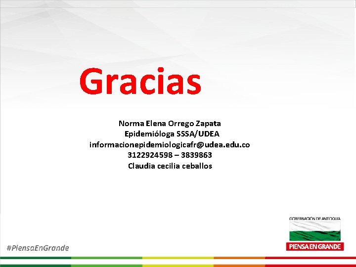 Gracias Norma Elena Orrego Zapata Epidemióloga SSSA/UDEA informacionepidemiologicafr@udea. edu. co 3122924598 – 3839863 Claudia