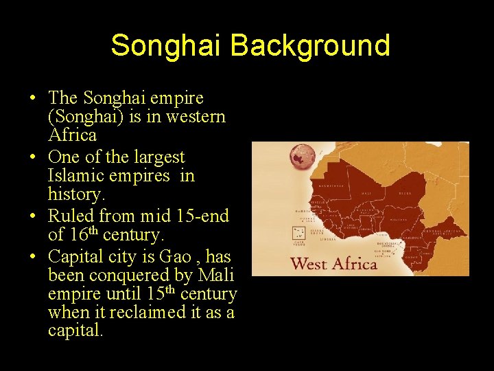 Songhai Background • The Songhai empire (Songhai) is in western Africa • One of