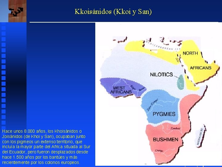 Kkoisánidos (Kkoi y San) Hace unos 8. 000 años, los Khoisánidos o Joisánidos (de