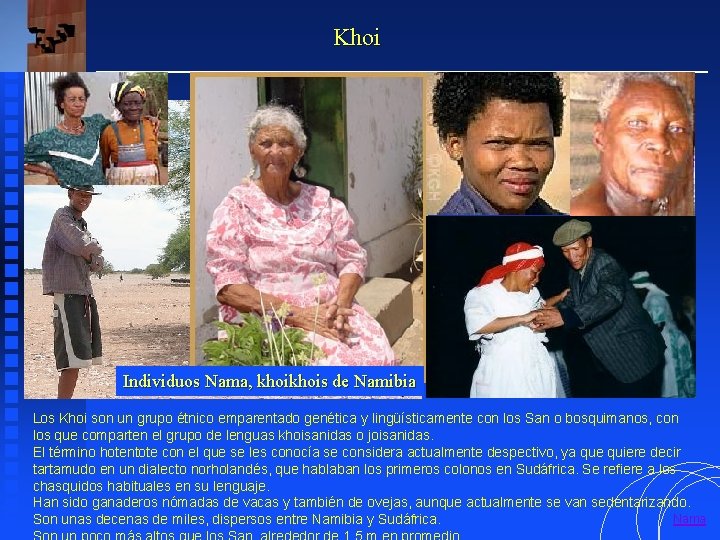 Khoi Individuos Nama, khois de Namibia Los Khoi son un grupo étnico emparentado genética