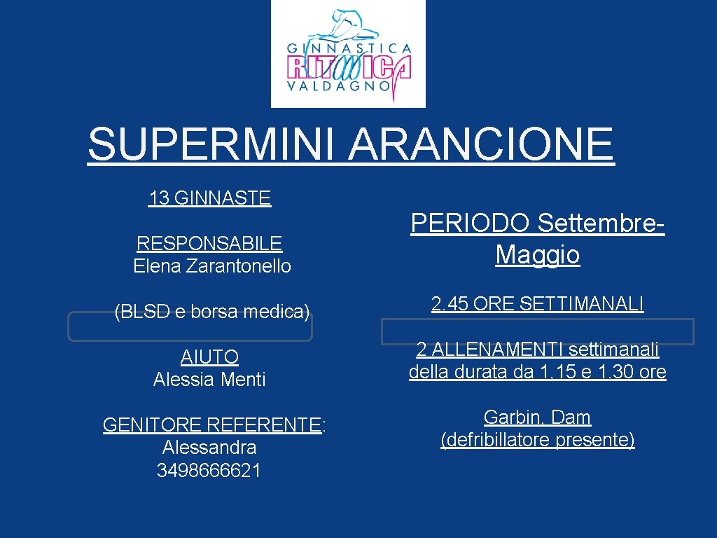 SUPERMINI ARANCIONE 13 GINNASTE RESPONSABILE Elena Zarantonello PERIODO Settembre. Maggio (BLSD e borsa medica)