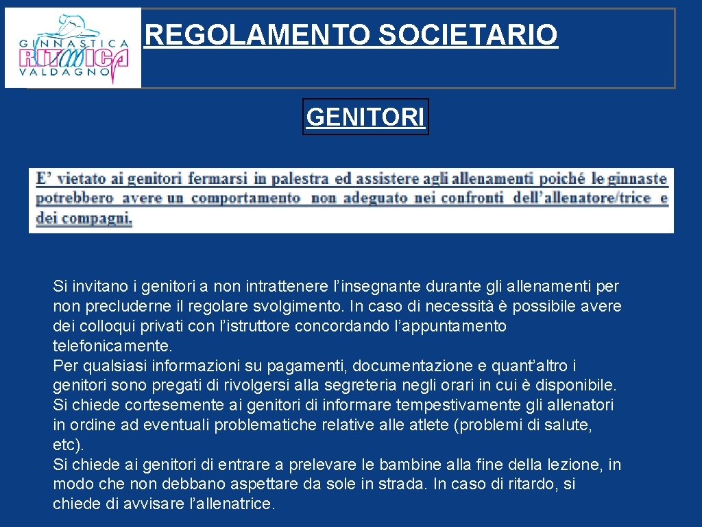 REGOLAMENTO SOCIETARIO GENITORI Si invitano i genitori a non intrattenere l’insegnante durante gli allenamenti