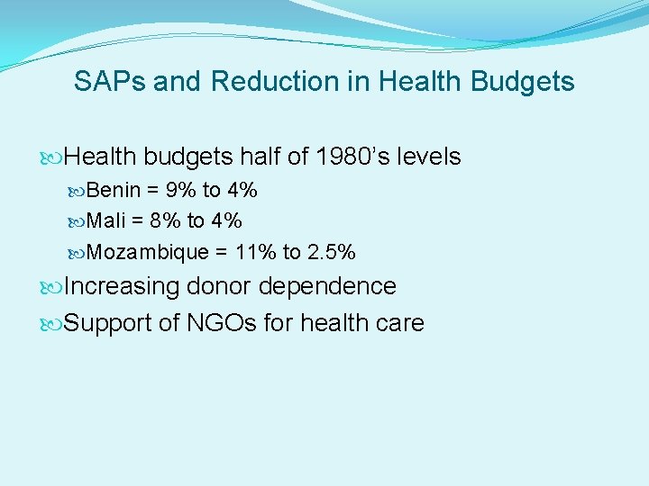 SAPs and Reduction in Health Budgets Health budgets half of 1980’s levels Benin =