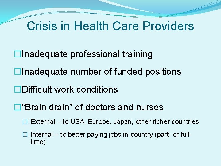 Crisis in Health Care Providers �Inadequate professional training �Inadequate number of funded positions �Difficult