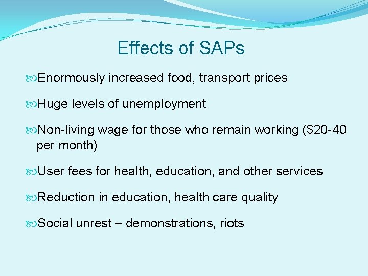 Effects of SAPs Enormously increased food, transport prices Huge levels of unemployment Non-living wage