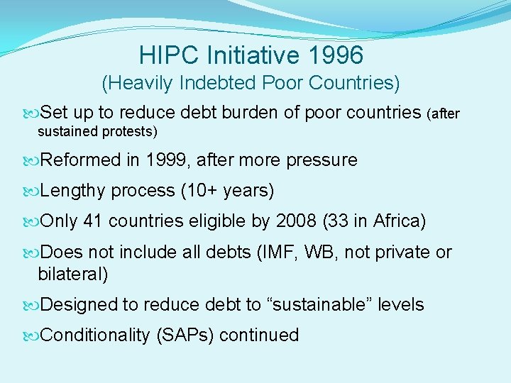 HIPC Initiative 1996 (Heavily Indebted Poor Countries) Set up to reduce debt burden of