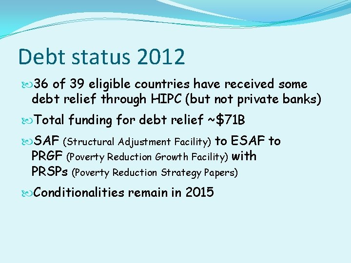 Debt status 2012 36 of 39 eligible countries have received some debt relief through