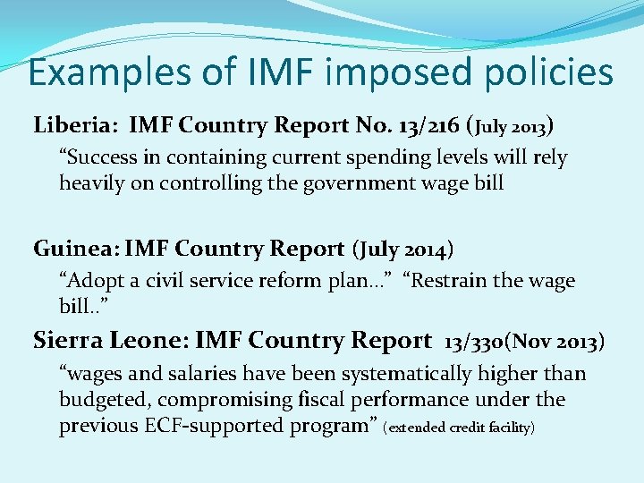 Examples of IMF imposed policies Liberia: IMF Country Report No. 13/216 (July 2013) “Success